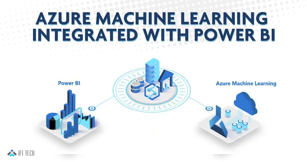 Azure-Machine-Learning-integrated-with-Power-BI Azure-Machine-Learning-integrated-with-Power-BI - ifi tech