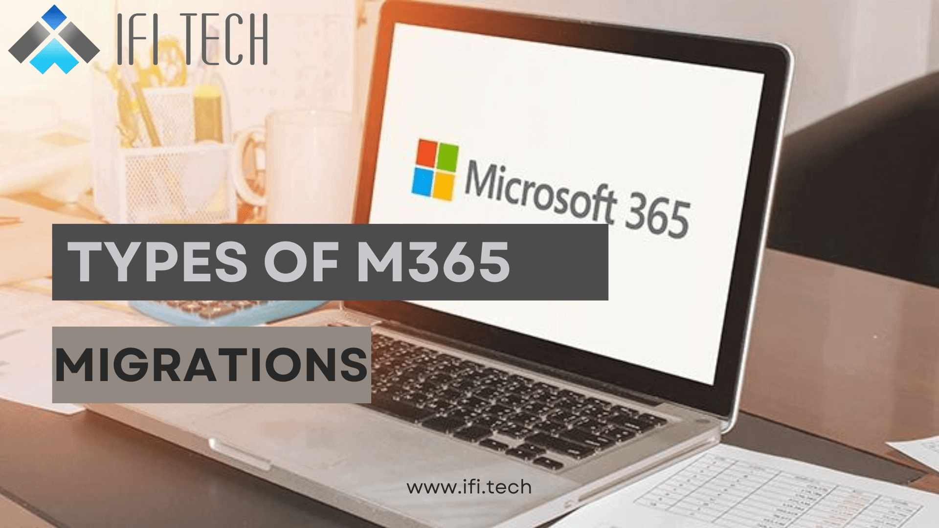 MIcrosoft 365 Migration solution MIcrosoft 365 Migration solution - ifi tech