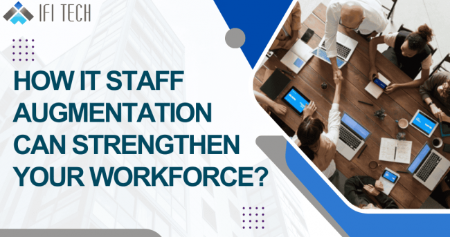 How IT Staff Augmentation Can Strengthen Your Workforce (1) it staff augmentation services